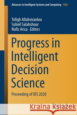 Progress in Intelligent Decision Science: Proceeding of Ids 2020 Tofigh Allahviranloo Soheil Salahshour Nafiz Arica 9783030665005