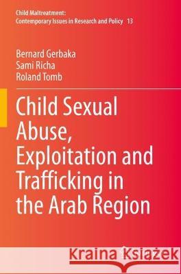 Child Sexual Abuse, Exploitation and Trafficking in the Arab Region Bernard Gerbaka, Sami Richa, Roland Tomb 9783030665098 Springer International Publishing