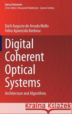 Digital Coherent Optical Systems: Architecture and Algorithms Darli Augusto d Fabio Aparecido Barbosa 9783030665401 Springer