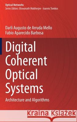 Digital Coherent Optical Systems: Architecture and Algorithms Darli Augusto d Fabio Aparecido Barbosa 9783030665401