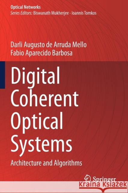 Digital Coherent Optical Systems: Architecture and Algorithms Darli Augusto d Fabio Aparecido Barbosa 9783030665432