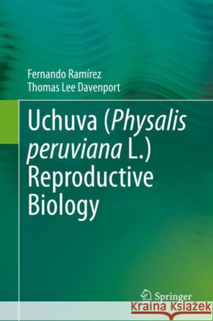 Uchuva (Physalis Peruviana L.) Reproductive Biology Ram Thomas Lee Davenport 9783030665517