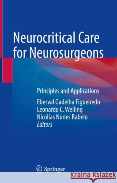 Neurocritical Care for Neurosurgeons: Principles and Applications Eberval Gadelha Figueiredo Leonardo C. Welling N 9783030665715 Springer