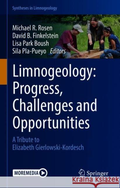 Limnogeology: Progress, Challenges and Opportunities: A Tribute to Elizabeth Gierlowski-Kordesch Michael R. Rosen David B. Finkelstein Lisa Park Boush 9783030665753