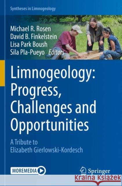 Limnogeology: Progress, Challenges and Opportunities: A Tribute to Elizabeth Gierlowski-Kordesch Rosen, Michael R. 9783030665784 Springer International Publishing