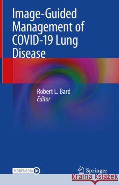 Image-Guided Management of Covid-19 Lung Disease Robert L. Bard 9783030666132