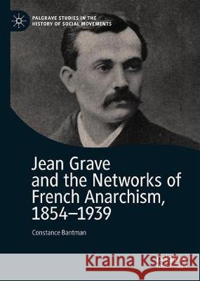 Jean Grave and the Networks of French Anarchism, 1854-1939 Constance Bantman 9783030666170 Palgrave MacMillan
