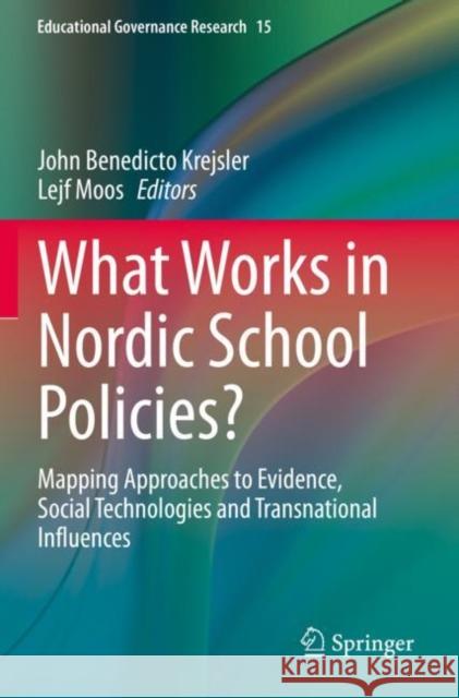 What Works in Nordic School Policies?: Mapping Approaches to Evidence, Social Technologies and Transnational Influences Krejsler, John Benedicto 9783030666316