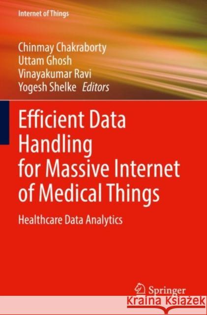 Efficient Data Handling for Massive Internet of Medical Things: Healthcare Data Analytics Chakraborty, Chinmay 9783030666354