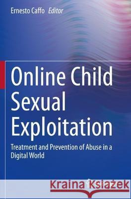 Online Child Sexual Exploitation: Treatment and Prevention of Abuse in a Digital World Caffo, Ernesto 9783030666569 Springer International Publishing
