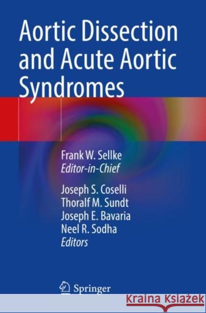 Aortic Dissection and Acute Aortic Syndromes Frank W. Sellke Joseph S. Coselli Thoralf M. Sundt 9783030666705