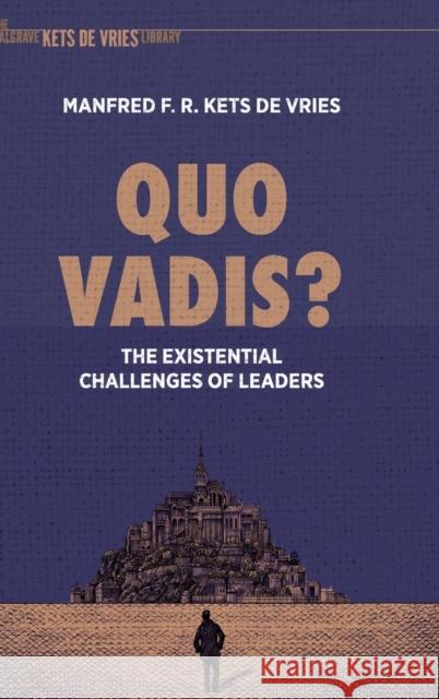 Quo Vadis?: The Existential Challenges of Leaders Manfred F. R. Ket 9783030666989 Palgrave MacMillan