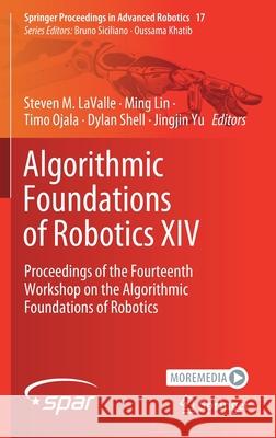 Algorithmic Foundations of Robotics XIV: Proceedings of the Fourteenth Workshop on the Algorithmic Foundations of Robotics Lavalle, Steven M. 9783030667221
