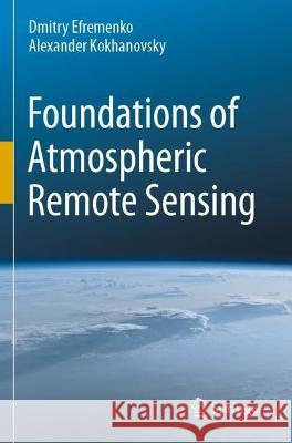 Foundations of Atmospheric Remote Sensing Dmitry Efremenko, Alexander Kokhanovsky 9783030667474 Springer International Publishing