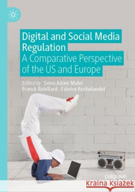 Digital and Social Media Regulation: A Comparative Perspective of the US and Europe Matei, Sorin Adam 9783030667610