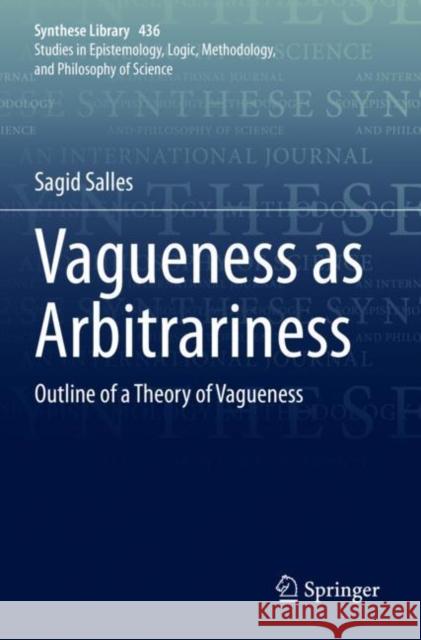 Vagueness as Arbitrariness: Outline of a Theory of Vagueness Salles, Sagid 9783030667832 Springer International Publishing