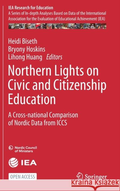 Northern Lights on Civic and Citizenship Education: A Cross-National Comparison of Nordic Data from Iccs Heidi Biseth Bryony Hoskins Lihong Huang 9783030667870 Springer
