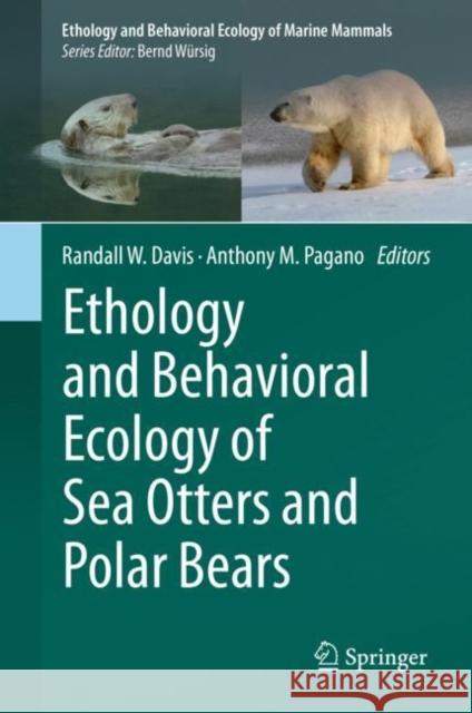 Ethology and Behavioral Ecology of Sea Otters and Polar Bears Davis, Randall W. 9783030667955