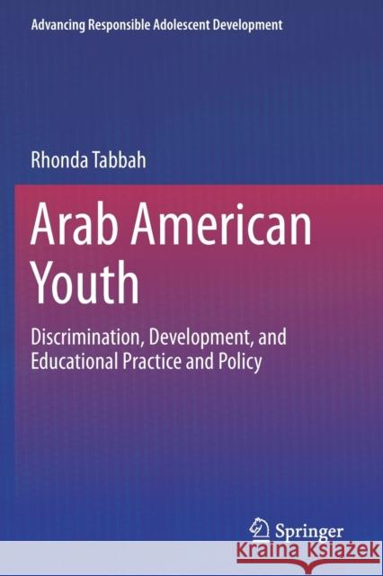 Arab American Youth: Discrimination, Development, and Educational Practice and Policy Tabbah, Rhonda 9783030668068 Springer International Publishing
