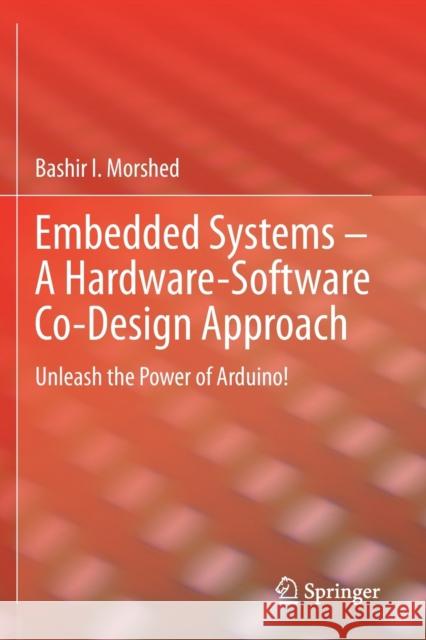 Embedded Systems - A Hardware-Software Co-Design Approach: Unleash the Power of Arduino! Morshed, Bashir I. 9783030668105 Springer International Publishing