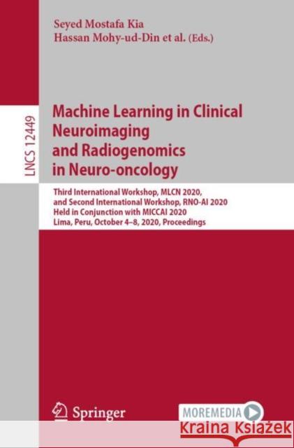 Machine Learning in Clinical Neuroimaging and Radiogenomics in Neuro-Oncology: Third International Workshop, Mlcn 2020, and Second International Works Seyed Mostafa Kia Hassan Mohy-Ud-Din Ahmed Abdulkadir 9783030668426
