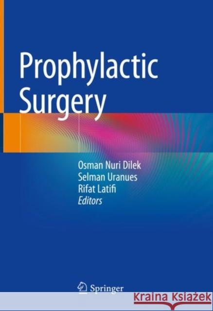 Prophylactic Surgery Osman Nuri Dilek Selman Uranues Rifat Latifi 9783030668525 Springer