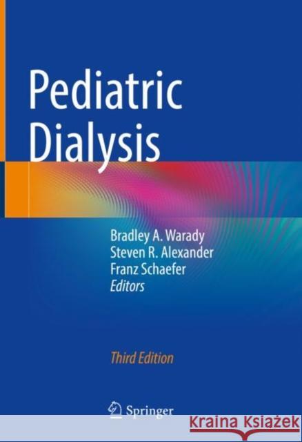 Pediatric Dialysis Bradley A. Warady Steven R. Alexander Franz Schaefer 9783030668600 Springer