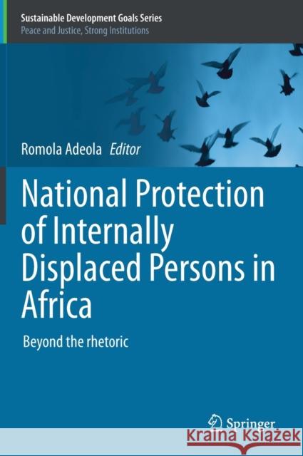 National Protection of Internally Displaced Persons in Africa: Beyond the Rhetoric Romola Adeola 9783030668839 Springer