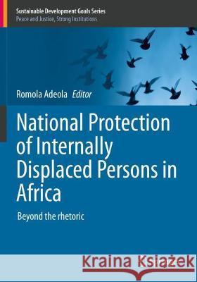 National Protection of Internally Displaced Persons in Africa: Beyond the Rhetoric Adeola, Romola 9783030668860