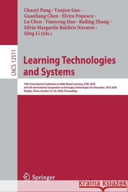 Learning Technologies and Systems: 19th International Conference on Web-Based Learning, Icwl 2020, and 5th International Symposium on Emerging Technol Chaoyi Pang Yunjun Gao Guanliang Chen 9783030669058 Springer