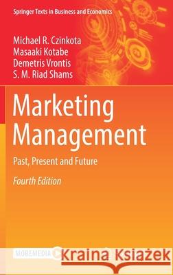 Marketing Management: Past, Present and Future Michael R. Czinkota Massaki Kotabe Demetris Vrontis 9783030669157 Springer