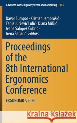 Proceedings of the 8th International Ergonomics Conference: Ergonomics 2020 Davor Sumpor Kristian Jambrosic Tanja Jurčevi 9783030669362 Springer