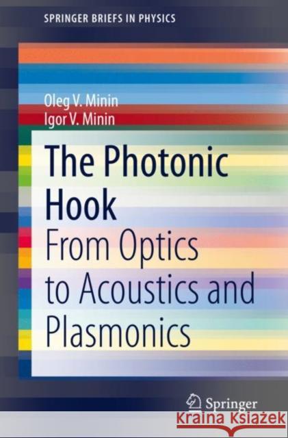 The Photonic Hook: From Optics to Acoustics and Plasmonics Igor V. Minin Oleg V. Minin 9783030669447 Springer