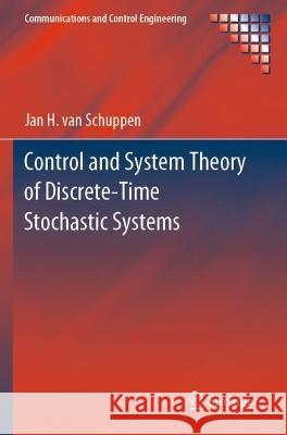 Control and System Theory of Discrete-Time Stochastic Systems Jan H. van Schuppen 9783030669546