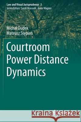 Courtroom Power Distance Dynamics Michał Dudek, Mateusz Stępień 9783030669867 Springer International Publishing