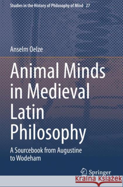 Animal Minds in Medieval Latin Philosophy: A Sourcebook from Augustine to Wodeham Oelze, Anselm 9783030670146