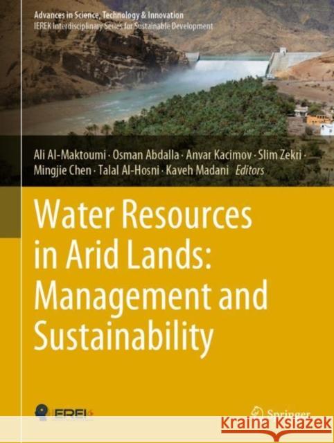 Water Resources in Arid Lands: Management and Sustainability Ali Al-Maktoumi Osman Abdalla Anvar Kacimov 9783030670276 Springer