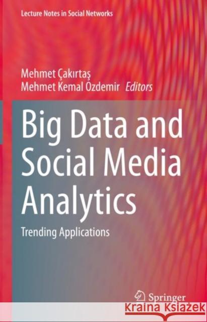 Big Data and Social Media Analytics: Trending Applications  Kemal Ozdemir 9783030670436 Springer