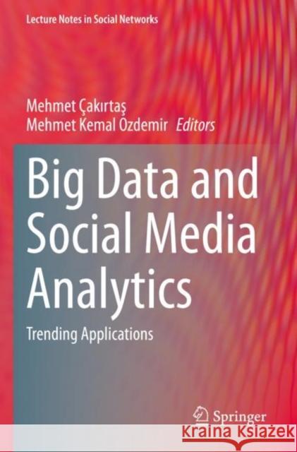 Big Data and Social Media Analytics: Trending Applications Çakırtaş, Mehmet 9783030670467 Springer International Publishing