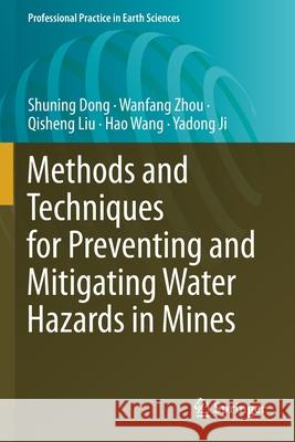 Methods and Techniques for Preventing and Mitigating Water Hazards in Mines Shuning Dong, Wanfang Zhou, Qisheng Liu 9783030670610