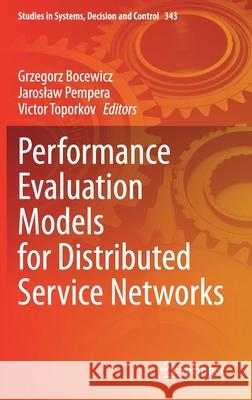 Performance Evaluation Models for Distributed Service Networks Grzegorz Bocewicz Jaroslaw Pempera Victor Toporkov 9783030670627