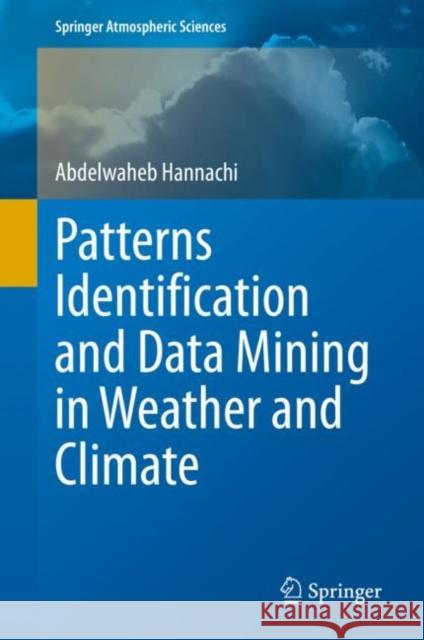 Patterns Identification and Data Mining in Weather and Climate Abdelwaheb Hannachi 9783030670726 Springer