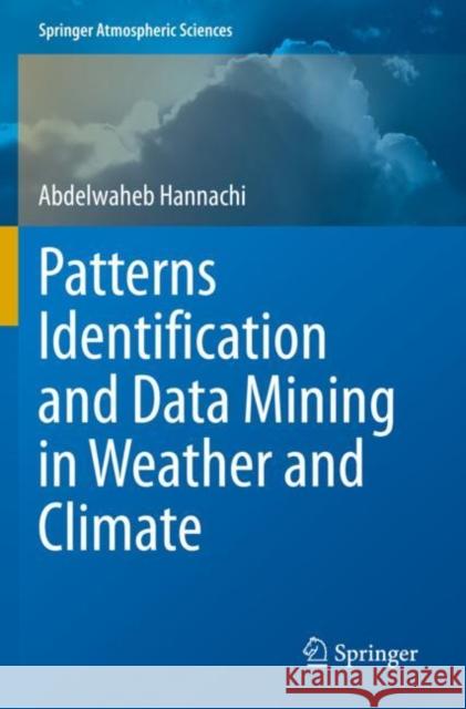 Patterns Identification and Data Mining in Weather and Climate Abdelwaheb Hannachi 9783030670757 Springer International Publishing