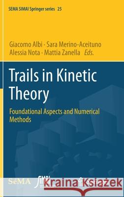 Trails in Kinetic Theory: Foundational Aspects and Numerical Methods Giacomo Albi Sara Merino-Aceituno Alessia Nota 9783030671037 Springer