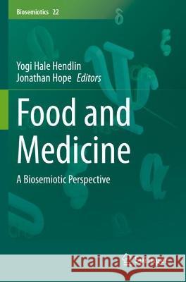 Food and Medicine: A Biosemiotic Perspective Hendlin, Yogi Hale 9783030671174