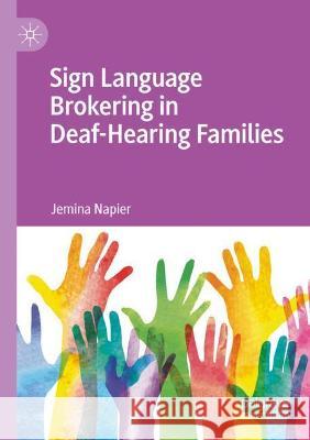 Sign Language Brokering in Deaf-Hearing Families Jemina Napier 9783030671426