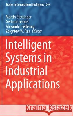 Intelligent Systems in Industrial Applications Martin Stettinger Gerhard Leitner Alexander Felfernig 9783030671471