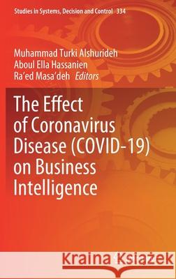 The Effect of Coronavirus Disease (Covid-19) on Business Intelligence Muhammad Alshurideh Aboul Ella Hassanien Ra'ed Masa'deh 9783030671501 Springer