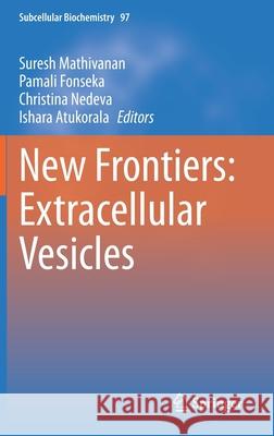 New Frontiers: Extracellular Vesicles Suresh Mathivanan Pamali Fonseka Christina Nedeva 9783030671709