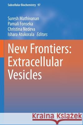 New Frontiers: Extracellular Vesicles Suresh Mathivanan Pamali Fonseka Christina Nedeva 9783030671730